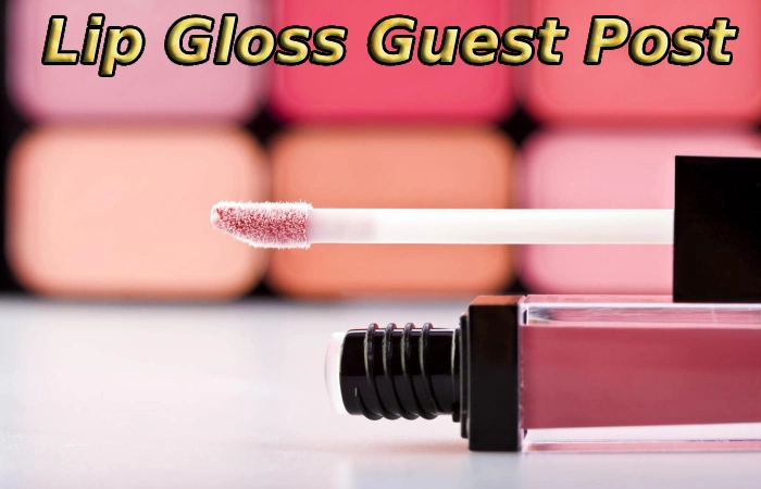 Lip Gloss Guest Post
