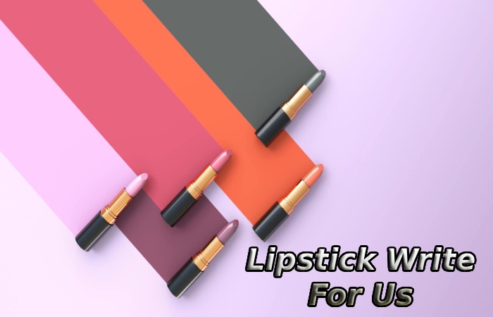 Lipstick Write For Us