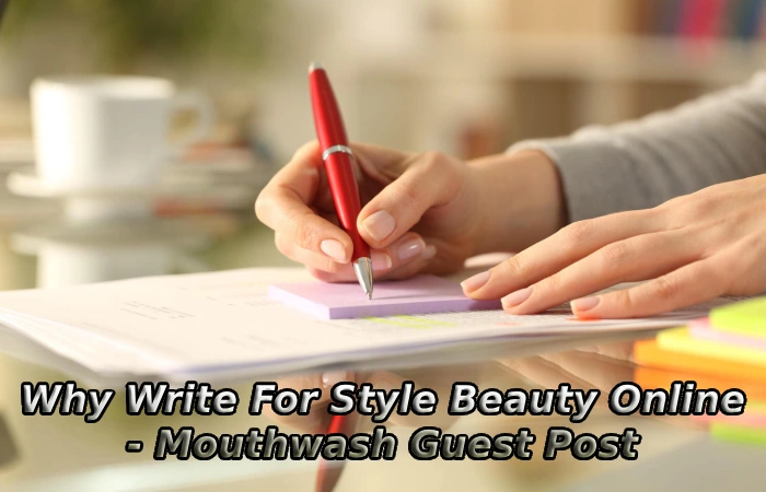 Why Write For Style Beauty Online - Mouthwash Guest Post