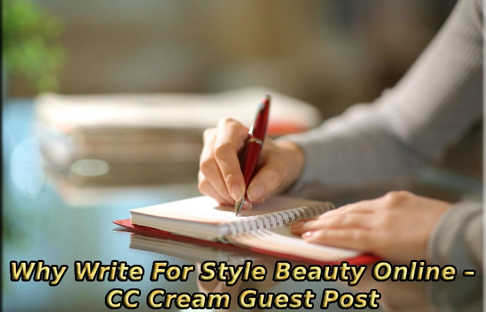 Why Write For Style Beauty Online – CC Cream Guest Post