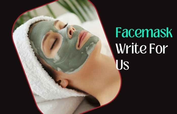 Facemask Write For Us